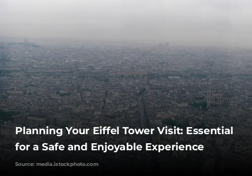 Planning Your Eiffel Tower Visit: Essential Tips for a Safe and Enjoyable Experience