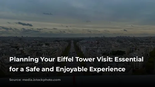 Planning Your Eiffel Tower Visit: Essential Tips for a Safe and Enjoyable Experience