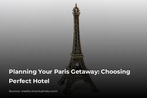 Planning Your Paris Getaway: Choosing the Perfect Hotel