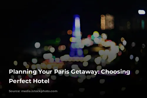 Planning Your Paris Getaway: Choosing the Perfect Hotel