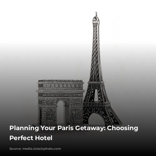 Planning Your Paris Getaway: Choosing the Perfect Hotel