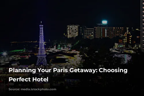 Planning Your Paris Getaway: Choosing the Perfect Hotel