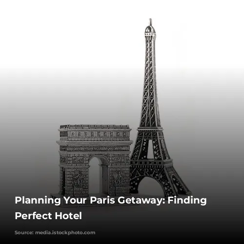 Planning Your Paris Getaway: Finding the Perfect Hotel