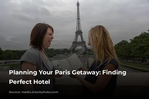 Planning Your Paris Getaway: Finding the Perfect Hotel