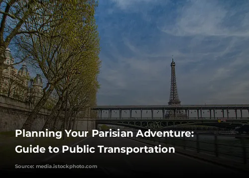 Planning Your Parisian Adventure: A Guide to Public Transportation