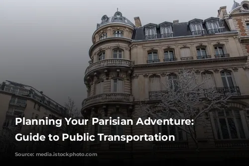 Planning Your Parisian Adventure: A Guide to Public Transportation