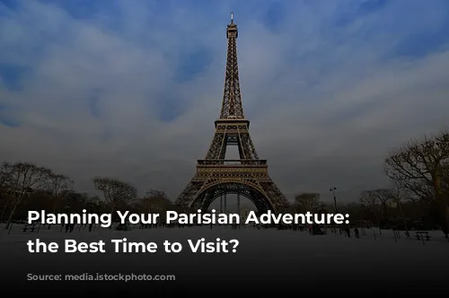 Planning Your Parisian Adventure: When's the Best Time to Visit?