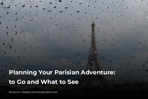 Planning Your Parisian Adventure: When to Go and What to See