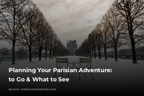 Planning Your Parisian Adventure: When to Go & What to See