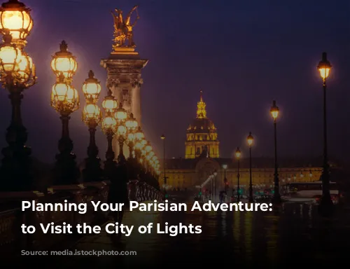 Planning Your Parisian Adventure: When to Visit the City of Lights