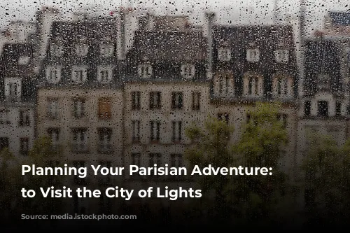 Planning Your Parisian Adventure: When to Visit the City of Lights