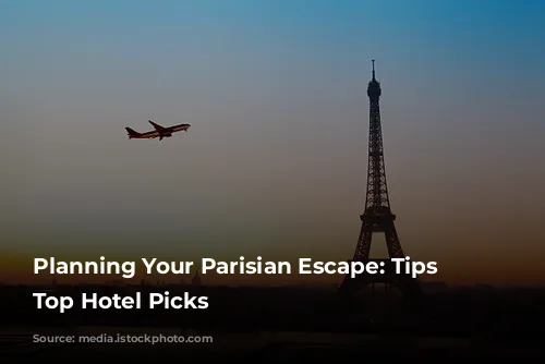 Planning Your Parisian Escape: Tips and Top Hotel Picks