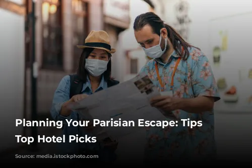 Planning Your Parisian Escape: Tips and Top Hotel Picks