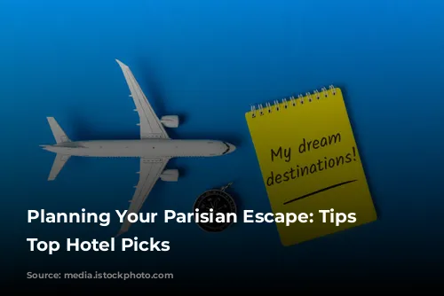 Planning Your Parisian Escape: Tips and Top Hotel Picks