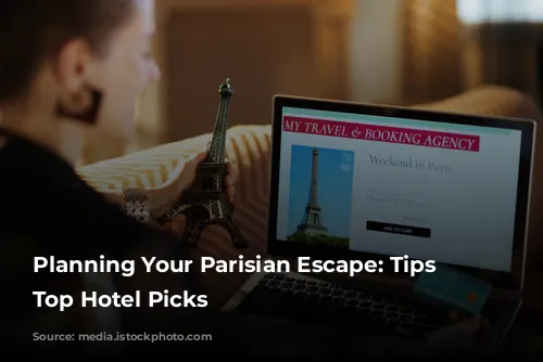 Planning Your Parisian Escape: Tips and Top Hotel Picks