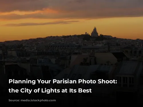 Planning Your Parisian Photo Shoot: Capturing the City of Lights at Its Best