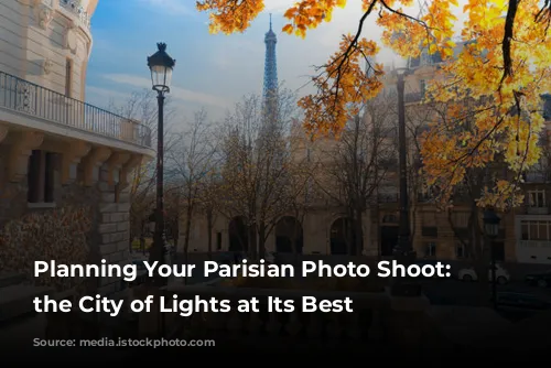 Planning Your Parisian Photo Shoot: Capturing the City of Lights at Its Best