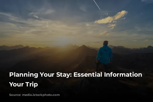 Planning Your Stay: Essential Information for Your Trip