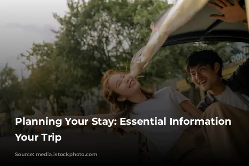 Planning Your Stay: Essential Information for Your Trip