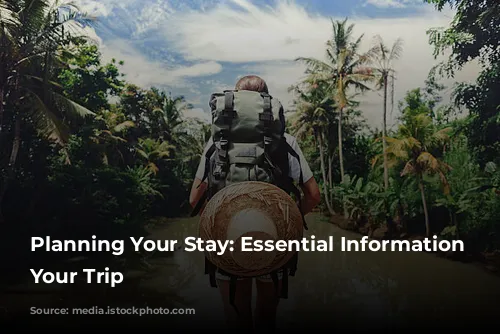 Planning Your Stay: Essential Information for Your Trip