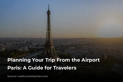 Planning Your Trip From the Airport to Paris: A Guide for Travelers