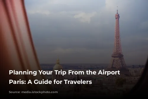 Planning Your Trip From the Airport to Paris: A Guide for Travelers