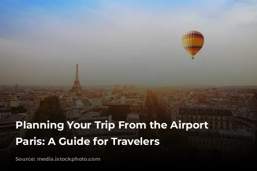 Planning Your Trip From the Airport to Paris: A Guide for Travelers