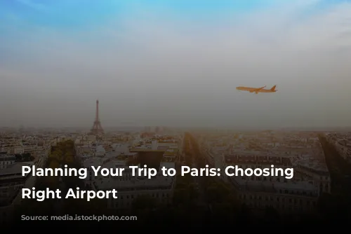 Planning Your Trip to Paris: Choosing the Right Airport