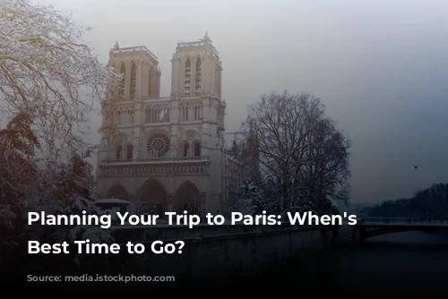 Planning Your Trip to Paris: When's the Best Time to Go?