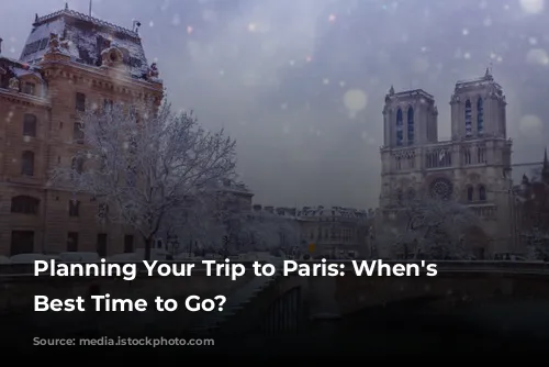 Planning Your Trip to Paris: When's the Best Time to Go?