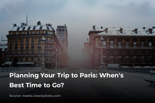 Planning Your Trip to Paris: When's the Best Time to Go?