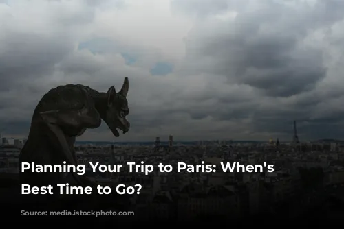 Planning Your Trip to Paris: When's the Best Time to Go?