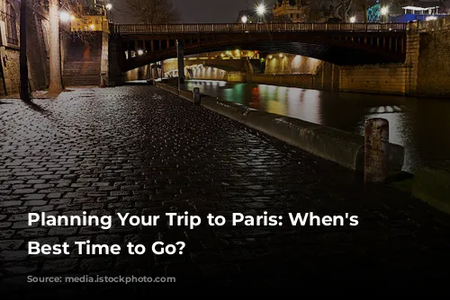 Planning Your Trip to Paris: When's the Best Time to Go?