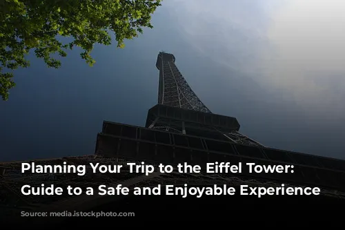 Planning Your Trip to the Eiffel Tower: A Guide to a Safe and Enjoyable Experience