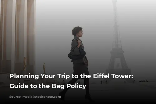 Planning Your Trip to the Eiffel Tower: A Guide to the Bag Policy