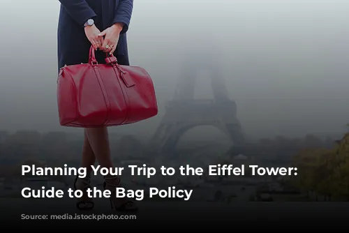 Planning Your Trip to the Eiffel Tower: A Guide to the Bag Policy