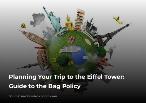 Planning Your Trip to the Eiffel Tower: A Guide to the Bag Policy