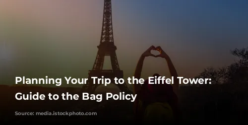 Planning Your Trip to the Eiffel Tower: A Guide to the Bag Policy