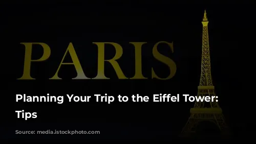 Planning Your Trip to the Eiffel Tower: Essential Tips