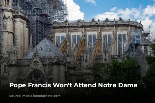 Pope Francis Won't Attend Notre Dame Reopening