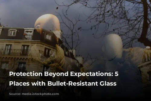 Protection Beyond Expectations: 5 Unexpected Places with Bullet-Resistant Glass