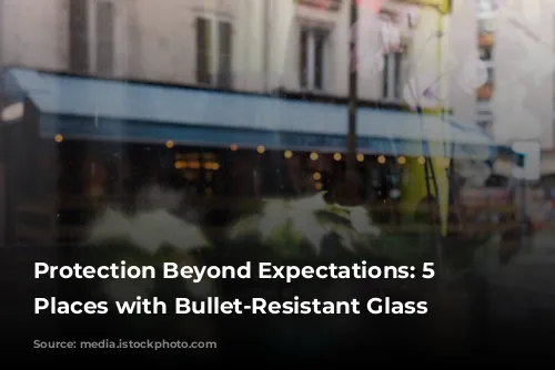 Protection Beyond Expectations: 5 Unexpected Places with Bullet-Resistant Glass