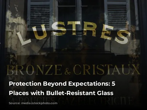 Protection Beyond Expectations: 5 Unexpected Places with Bullet-Resistant Glass