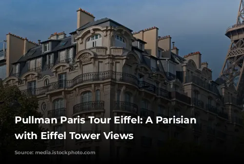 Pullman Paris Tour Eiffel: A Parisian Dream with Eiffel Tower Views