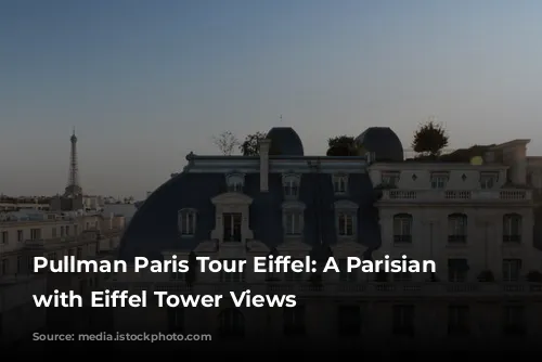 Pullman Paris Tour Eiffel: A Parisian Dream with Eiffel Tower Views