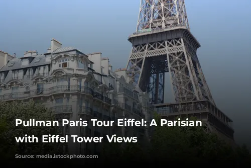 Pullman Paris Tour Eiffel: A Parisian Dream with Eiffel Tower Views