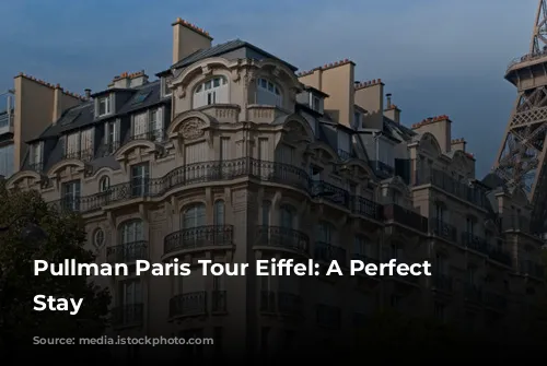 Pullman Paris Tour Eiffel: A Perfect Parisian Stay