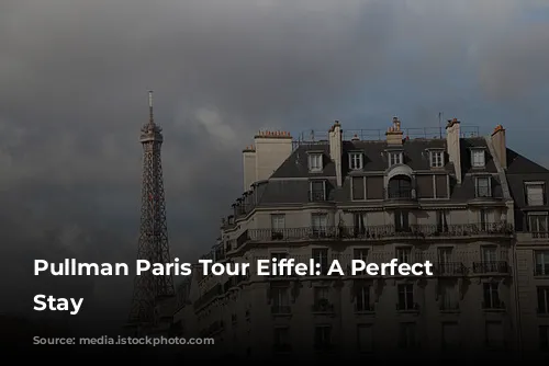 Pullman Paris Tour Eiffel: A Perfect Parisian Stay