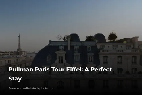 Pullman Paris Tour Eiffel: A Perfect Parisian Stay