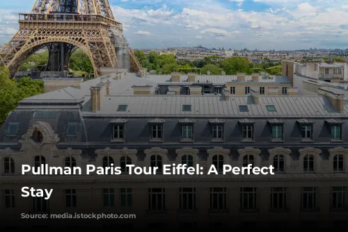 Pullman Paris Tour Eiffel: A Perfect Parisian Stay